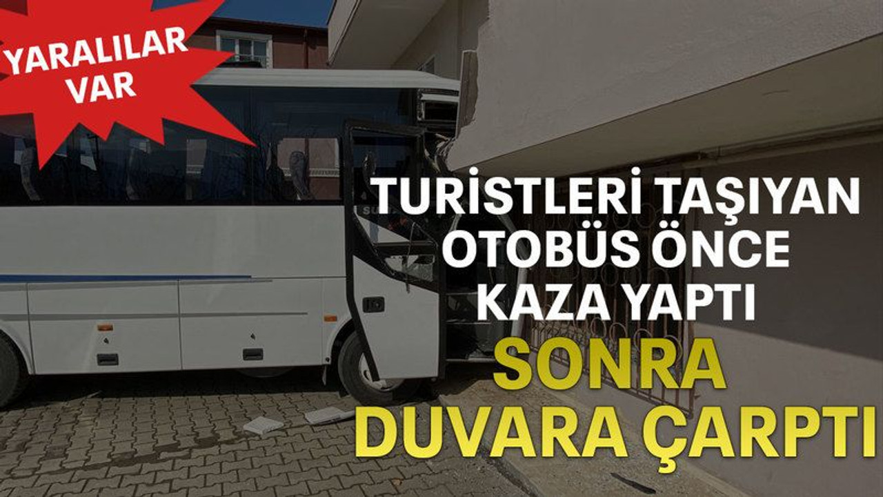 Turistleri taşıyan otobüs önce kaza yaptı sonra duvara çarptı
